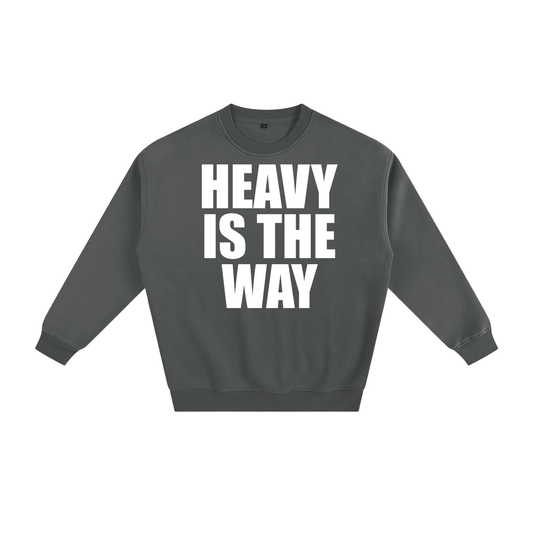 Heavy is the Way Unisex Sweatshirt