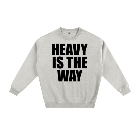 Heavy is the Way Unisex Sweatshirt